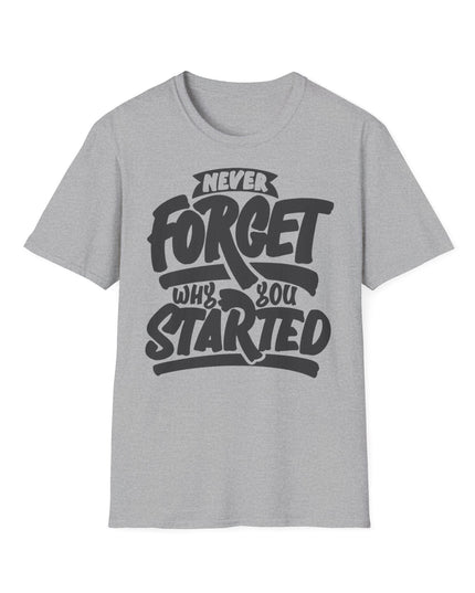 Motivational Unisex T-Shirt - "Never Forget Why You Started" Printify