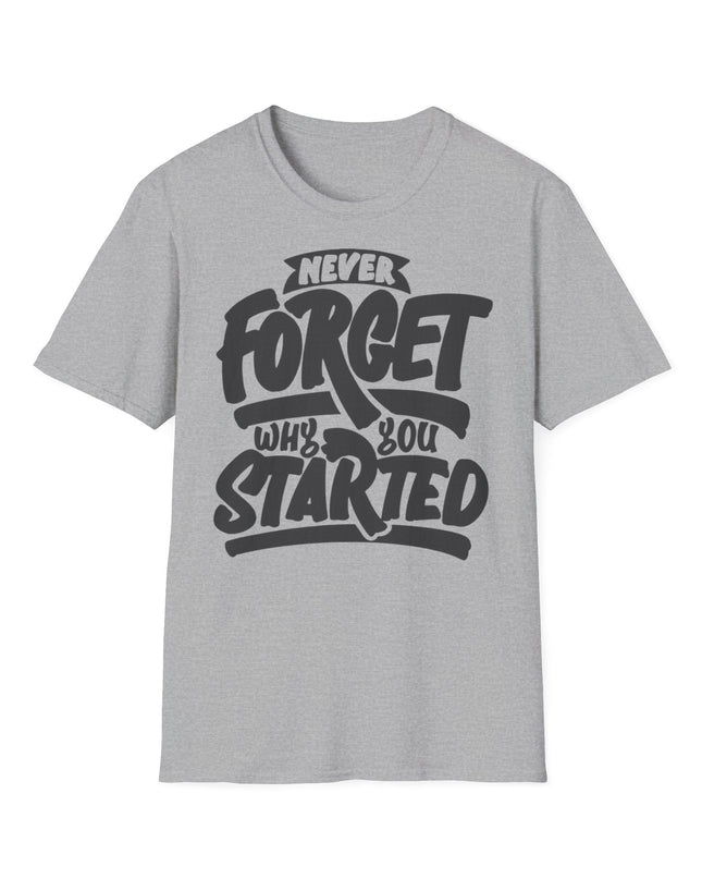 Motivational Unisex T-Shirt - "Never Forget Why You Started" Printify