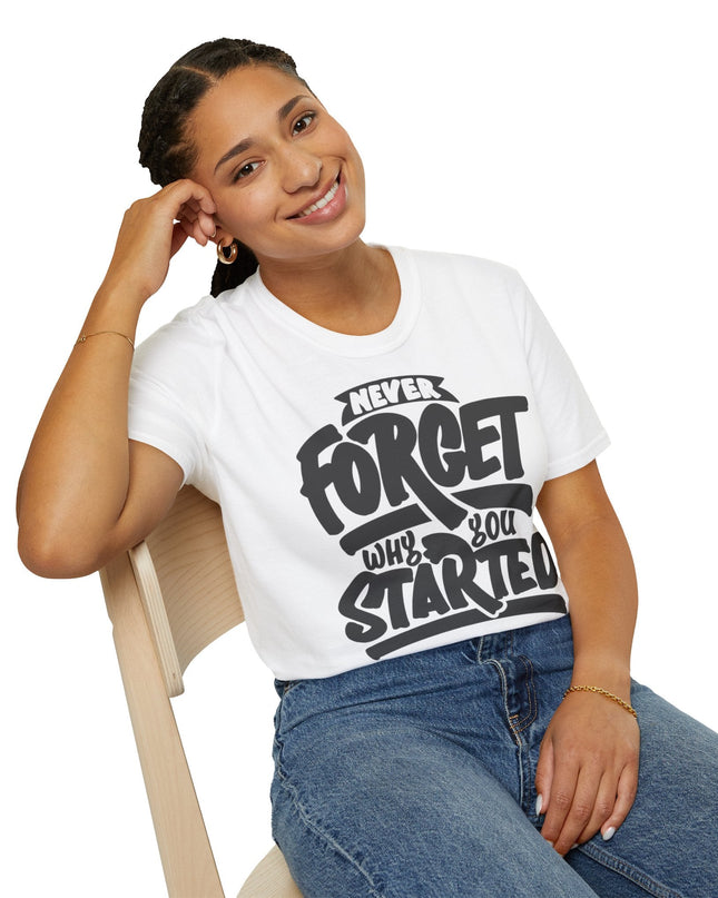 Motivational Unisex T-Shirt - "Never Forget Why You Started" Printify