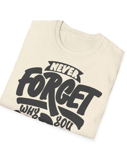 Motivational Unisex T-Shirt - "Never Forget Why You Started" Printify