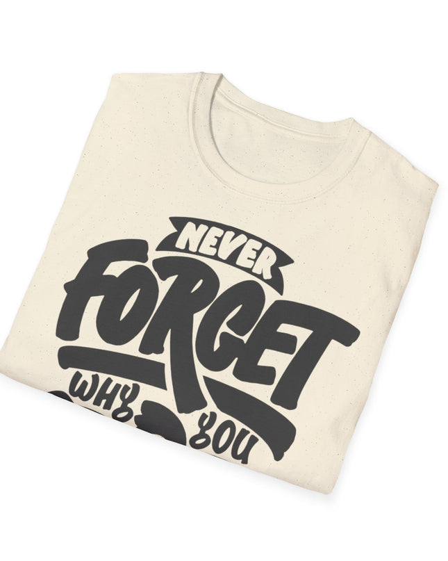 Motivational Unisex T-Shirt - "Never Forget Why You Started" Printify