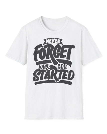 Motivational Unisex T-Shirt - "Never Forget Why You Started" Printify