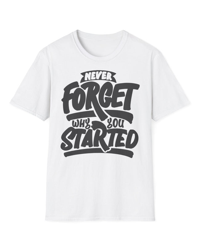 Motivational Unisex T-Shirt - "Never Forget Why You Started" Printify