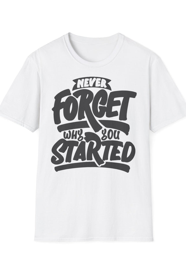 Motivational Unisex T-Shirt - "Never Forget Why You Started" Printify