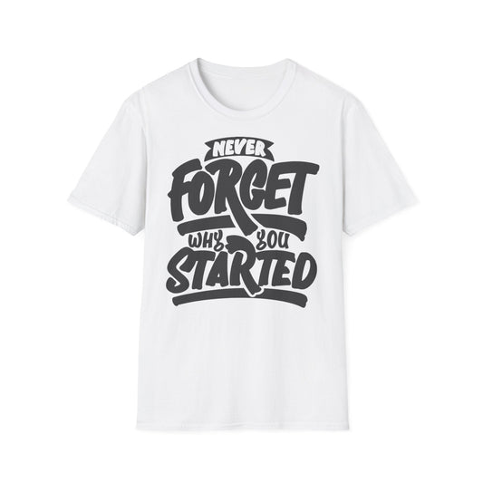 Motivational Unisex T-Shirt - "Never Forget Why You Started" Printify