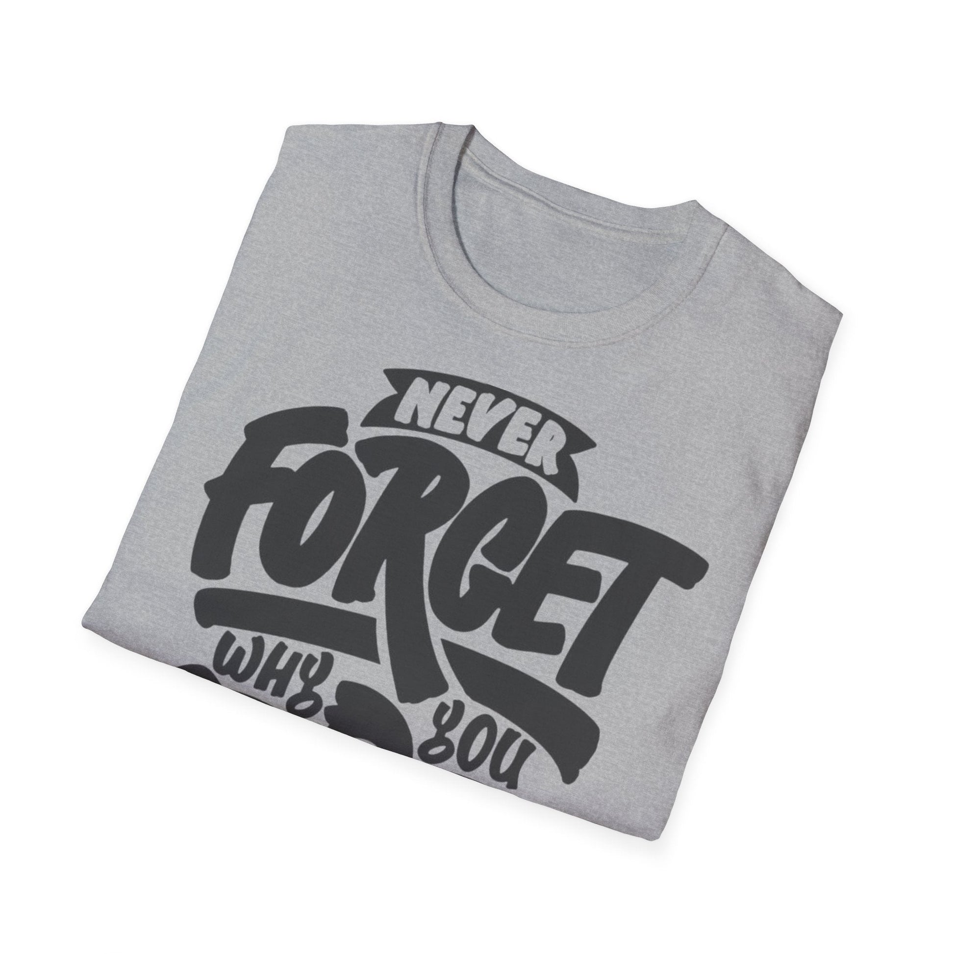 Motivational Unisex T-Shirt - "Never Forget Why You Started" Printify